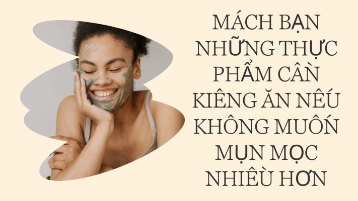 Mách bạn những thực phẩm cần kiêng ăn nếu không muốn mụn mọc nhiều hơn